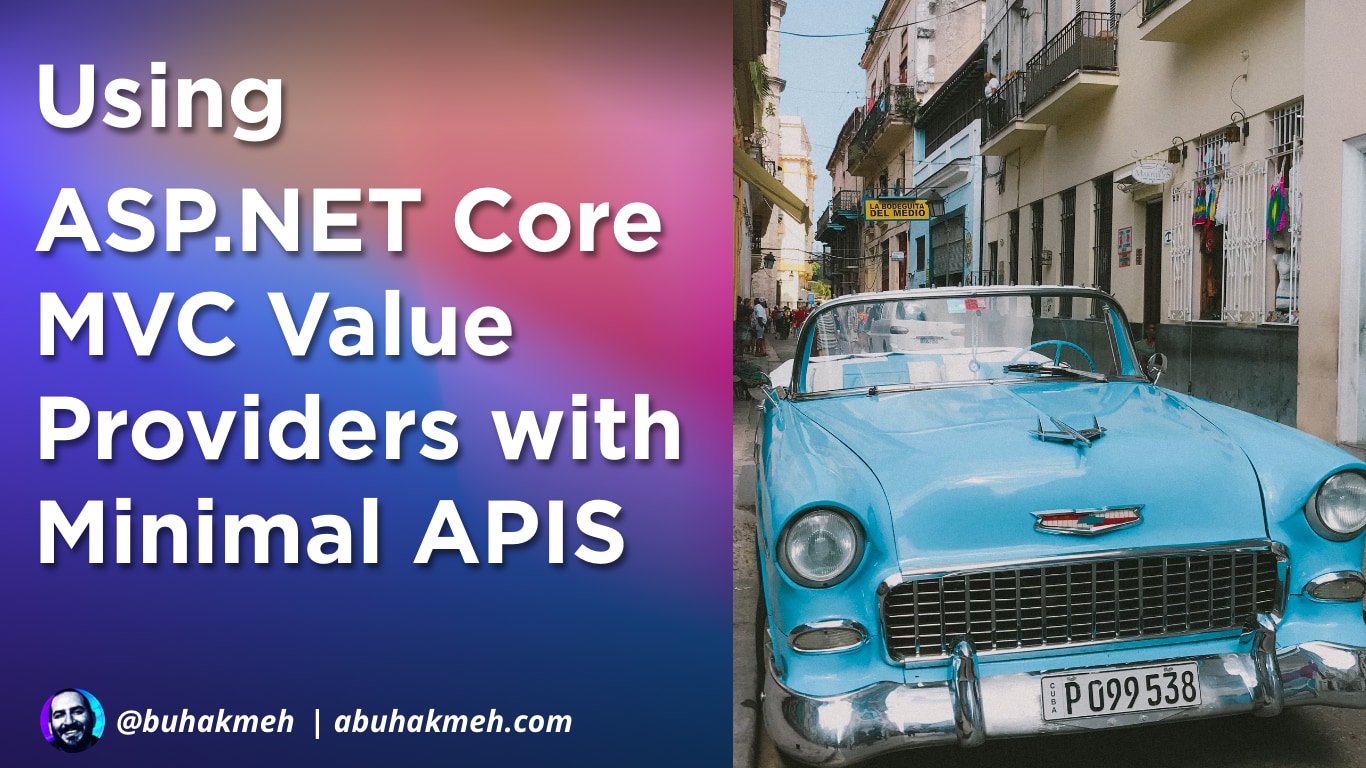 Using ASP.NET Core MVC Value Providers With Minimal APIs | Khalid Abuhakmeh