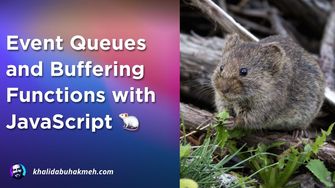 Event Queues and Buffering Functions with JavaScript | Khalid Abuhakmeh