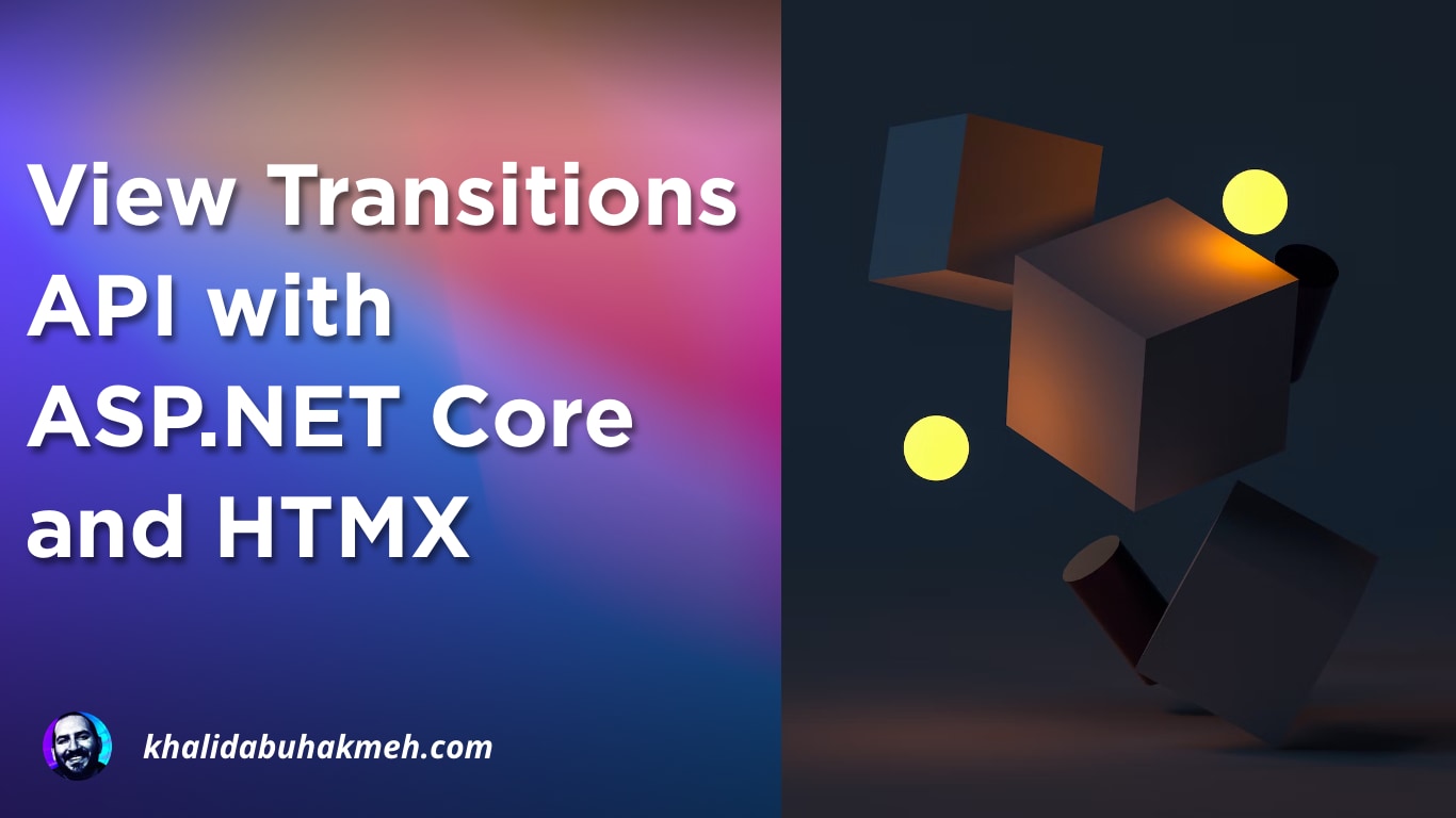 View Transitions API With ASP.NET Core And HTMX | Khalid Abuhakmeh